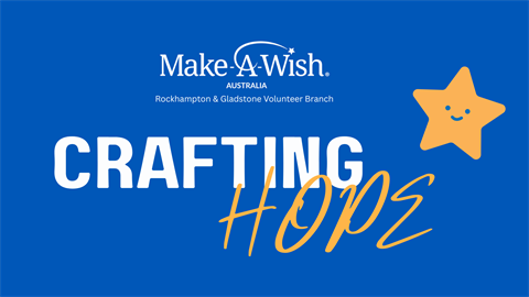 Image is deocrative, no alt text required. If alt text is mandatory: Make-A-Wish Rockhampton and Gladstone Volunteer Branch event banner entitled Crafting Hope